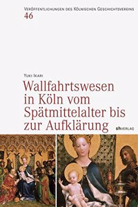 Wallfahrtswesen in Koln Vom Spatmittelalter Bis Zur Aufklarung