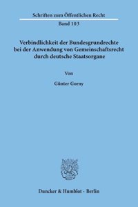 Verbindlichkeit Der Bundesgrundrechte Bei Der Anwendung Von Gemeinschaftsrecht Durch Deutsche Staatsorgane