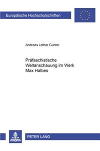 Praefaschistische Weltanschauung Im Werk Max Halbes