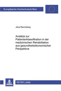 Ansaetze Zur Patientenklassifikation in Der Medizinischen Rehabilitation Aus Gesundheitsoekonomischer Perspektive