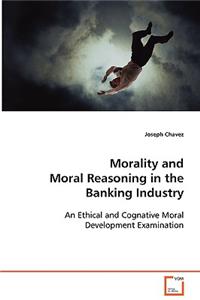 Morality and Moral Reasoning in the Banking Industry