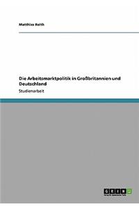 Arbeitsmarktpolitik in Großbritannien und Deutschland