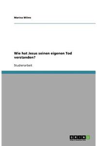 Wie hat Jesus seinen eigenen Tod verstanden?