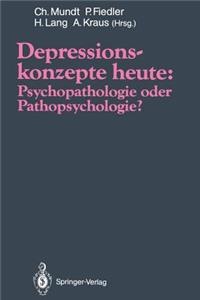 Depressionskonzepte Heute: Psychopathologie Oder Pathopsychologie?