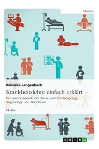 Krankheitslehre einfach erklärt. Für Auszubildende der Alten- und Krankenpflege, Angehörige und Betroffene