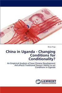 China in Uganda - Changing Conditions for Conditionality?