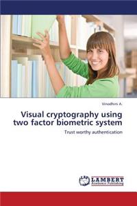Visual Cryptography Using Two Factor Biometric System