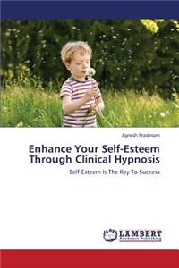 Enhance Your Self-Esteem Through Clinical Hypnosis