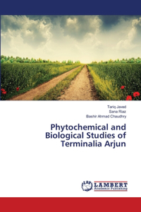 Phytochemical and Biological Studies of Terminalia Arjun
