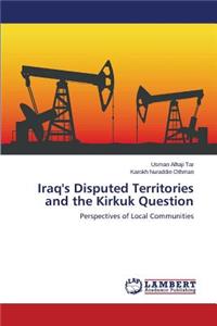 Iraq's Disputed Territories and the Kirkuk Question