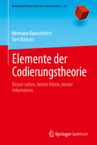 Elemente Der Codierungstheorie: Besser Sehen, Besser Hören, Besser Informieren