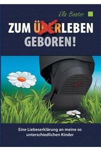 Zum (Über)Leben geboren