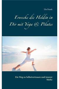 Erwecke die Heldin in Dir mit Yoga & Pilates