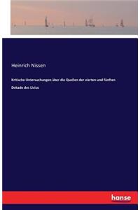 Kritische Untersuchungen über die Quellen der vierten und fünften Dekade des Livius