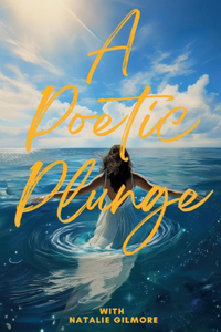 Poetic Plunge: With Natalie Gilmore