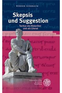 Skepsis Und Suggestion: Tacitus ALS Historiker Und ALS Literat