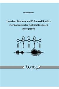 Invariant Features and Enhanced Speaker Normalization for Automatic Speech Recognition