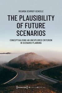 The Plausibility of Future Scenarios – Conceptualising an Unexplored Criterion in Scenario Planning