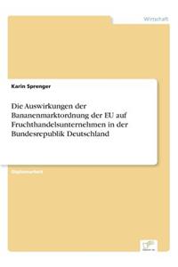 Die Auswirkungen der Bananenmarktordnung der EU auf Fruchthandelsunternehmen in der Bundesrepublik Deutschland