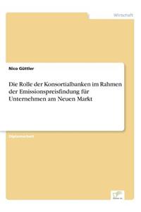 Die Rolle der Konsortialbanken im Rahmen der Emissionspreisfindung für Unternehmen am Neuen Markt