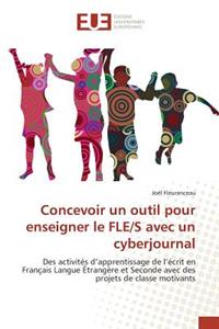 Concevoir Un Outil Pour Enseigner Le Fle/S Avec Un Cyberjournal