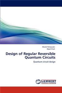 Design of Regular Reversible Quantum Circuits