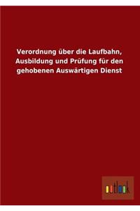 Verordnung Uber Die Laufbahn, Ausbildung Und Prufung Fur Den Gehobenen Auswartigen Dienst