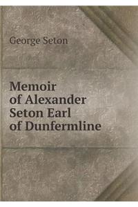 Memoir of Alexander Seton Earl of Dunfermline
