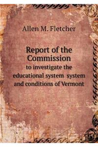 Report of the Commission to Investigate the Educational System System and Conditions of Vermont