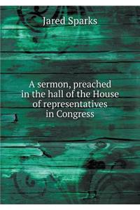 A Sermon, Preached in the Hall of the House of Representatives in Congress