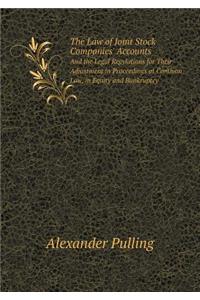 The Law of Joint Stock Companies' Accounts And the Legal Regylations for Their Adjustment in Proceedings at Common Law, in Equity and Bankruptcy