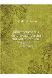 Jahresbericht Des Historischen Vereins Für Mittelfranken Volume 43-47 (1888-1900)