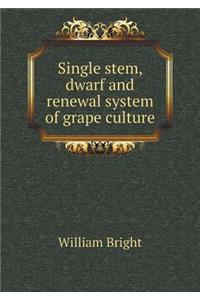 Single stem, dwarf and renewal system of grape culture