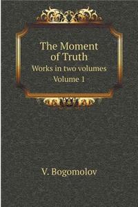 The Moment of Truth. Works in Two Volumes. Volume One