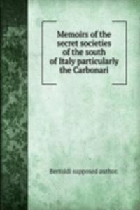 Memoirs of the secret societies of the south of Italy particularly the Carbonari