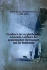 Handbuch der vergleichenden Anatomie. Leitfaden bei academischen Vorlesungen und fur Studirende