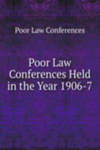 Poor Law Conferences Held in the Year 1906-7