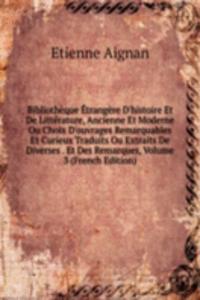 Bibliotheque Etrangere D'histoire Et De Litterature, Ancienne Et Moderne Ou Choix D'ouvrages Remarquables Et Curieux Traduits Ou Extraits De Diverses . Et Des Remarques, Volume 3 (French Edition)