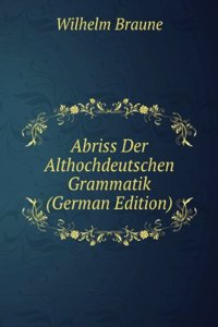 Abriss Der Althochdeutschen Grammatik (German Edition)