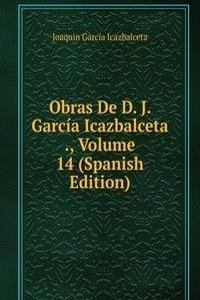 Obras De D. J. Garcia Icazbalceta ., Volume 14 (Spanish Edition)