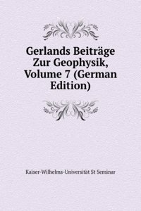 Gerlands Beitrage Zur Geophysik, Volume 7 (German Edition)