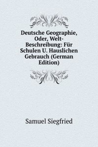Deutsche Geographie, Oder, Welt-Beschreibung: Fur Schulen U. Hauslichen Gebrauch (German Edition)