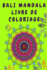 Bali Mandala Livre de coloriage: Livre de coloriage de relaxation pour adultes - Livre d'activités pour adultes - Livre de coloriage de mandalas de fleurs pour soulager le stress - 