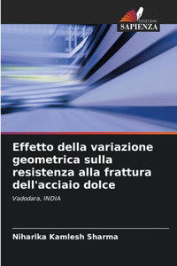 Effetto della variazione geometrica sulla resistenza alla frattura dell'acciaio dolce