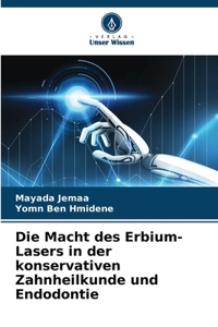 Die Macht des Erbium-Lasers in der konservativen Zahnheilkunde und Endodontie