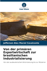 Von der primären Exportwirtschaft zur brasilianischen Industrialisierung