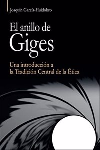 El anillo de Giges: Una introduccion a la Tradicion Central de la Etica.