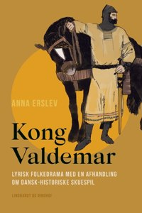 Kong Valdemar. Lyrisk folkedrama med en afhandling om dansk-historiske skuespil