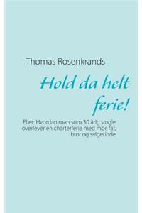 Hold da helt ferie!