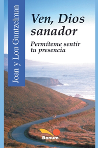 Ven, Dios sanador. Permíteme sentir tu presencia